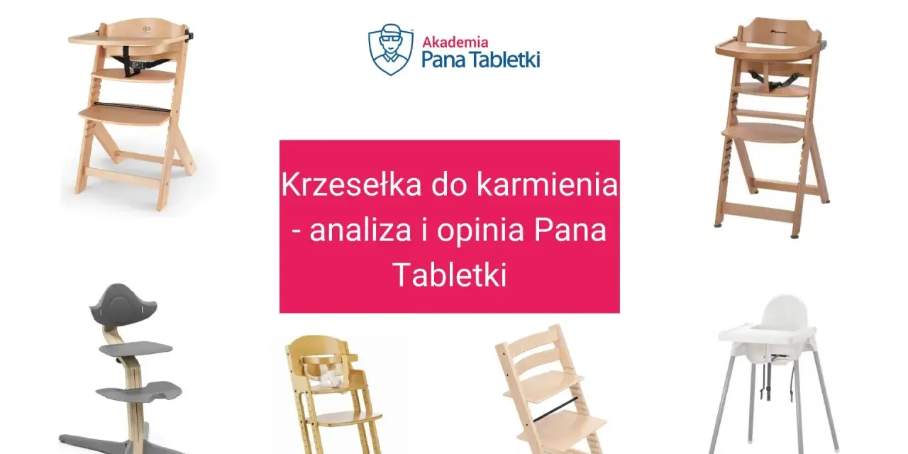 Krzesełko do karmienia ranking: analiza i opinia Pana Tabletki. Różne modele krzesełek do karmienia dzieci.