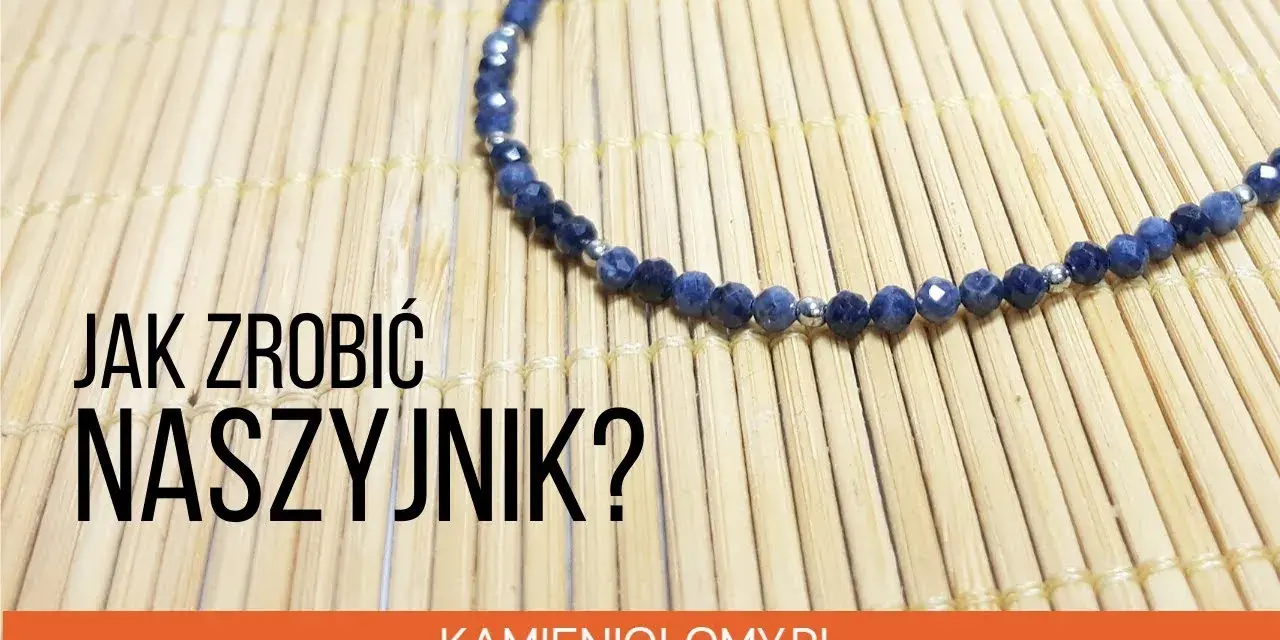 Jak samemu zrobić naszyjnik - proste kroki do wyjątkowej biżuterii