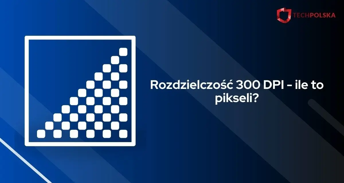 Grafika z symbolem kwadratu wypełnionego pikselami i tekstem "Rozdzielczość 300 DPI – ile to pikseli?".