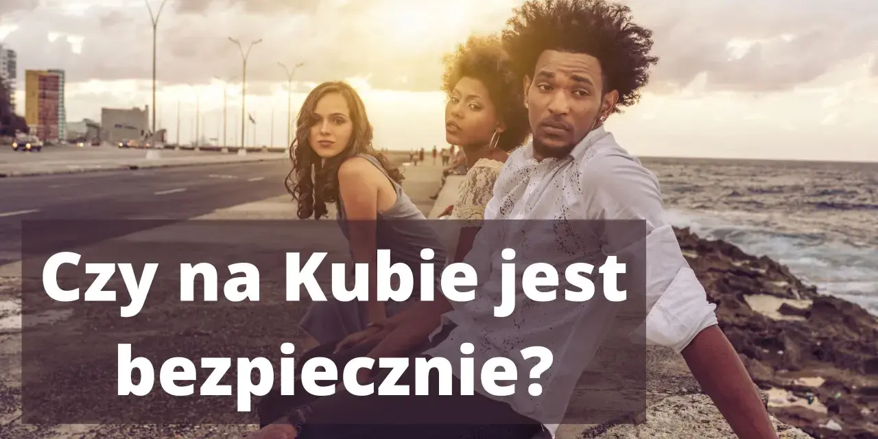 Czy Kuba jest bezpieczna? Realne ryzyka i porady przed podróżą.