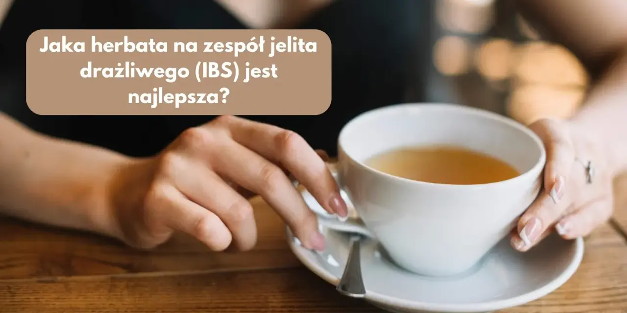 Herbaty na zgagę: Co pić, by poczuć ulgę i czego unikać?