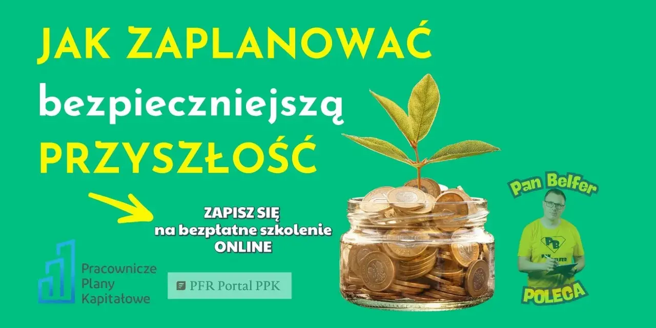 Jak zaplanować bezpieczniejszą przyszłość? Dowiedz się, ppk co to, zapisz się na bezpłatne szkolenie online.