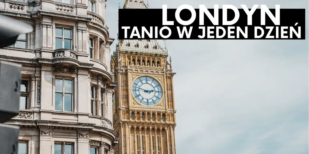 Londyn tanio w jeden dzień. Zobacz Big Ben i zabytkową architekturę.