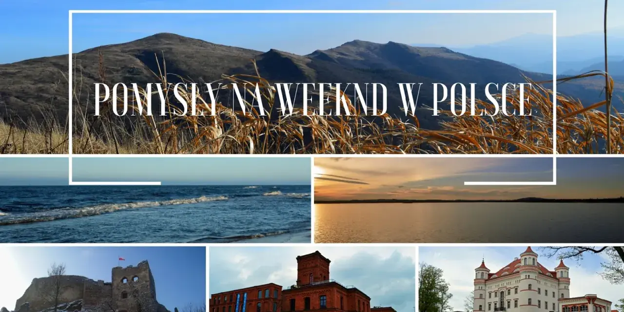 Pomysły na weekend w Polsce: góry, morze, jezioro, ruiny zamku, ceglana fabryka i pałac.