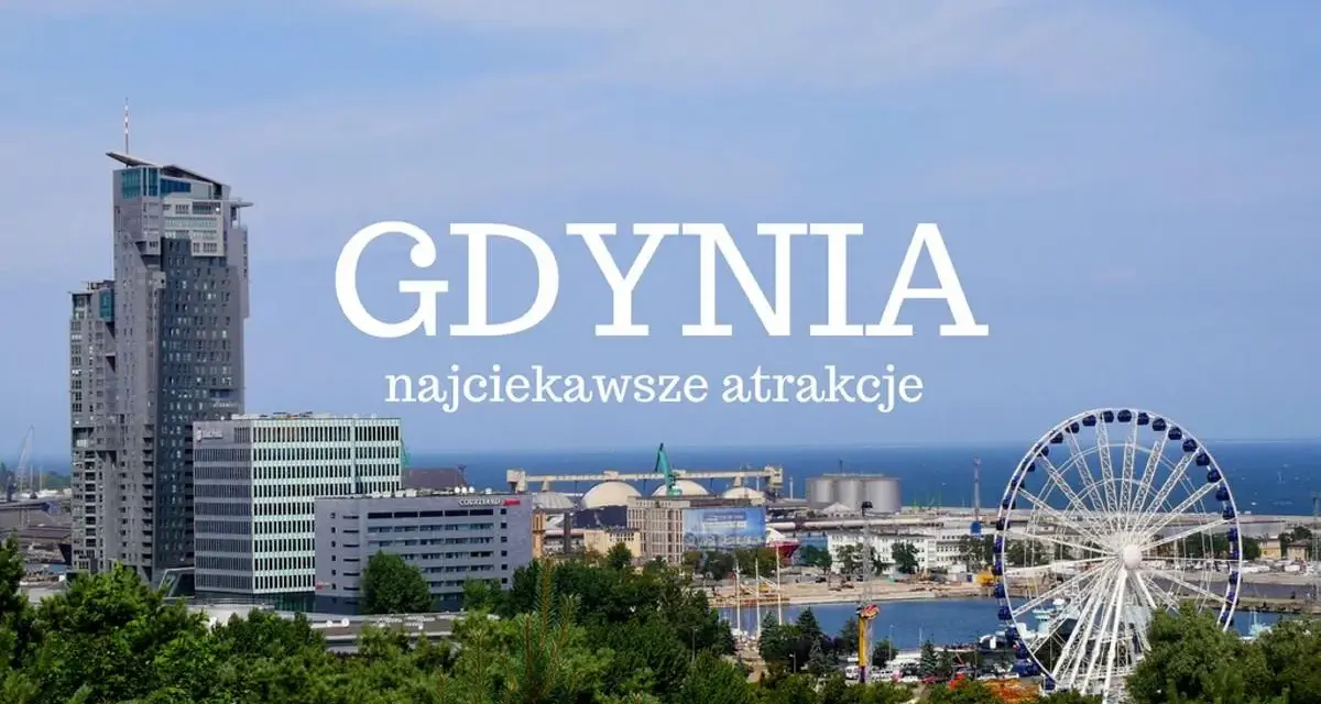Gdynia: wysokie budynki, diabelski młyn i port. Odkryj najciekawsze atrakcje dla dorosłych w tym nadmorskim mieście.