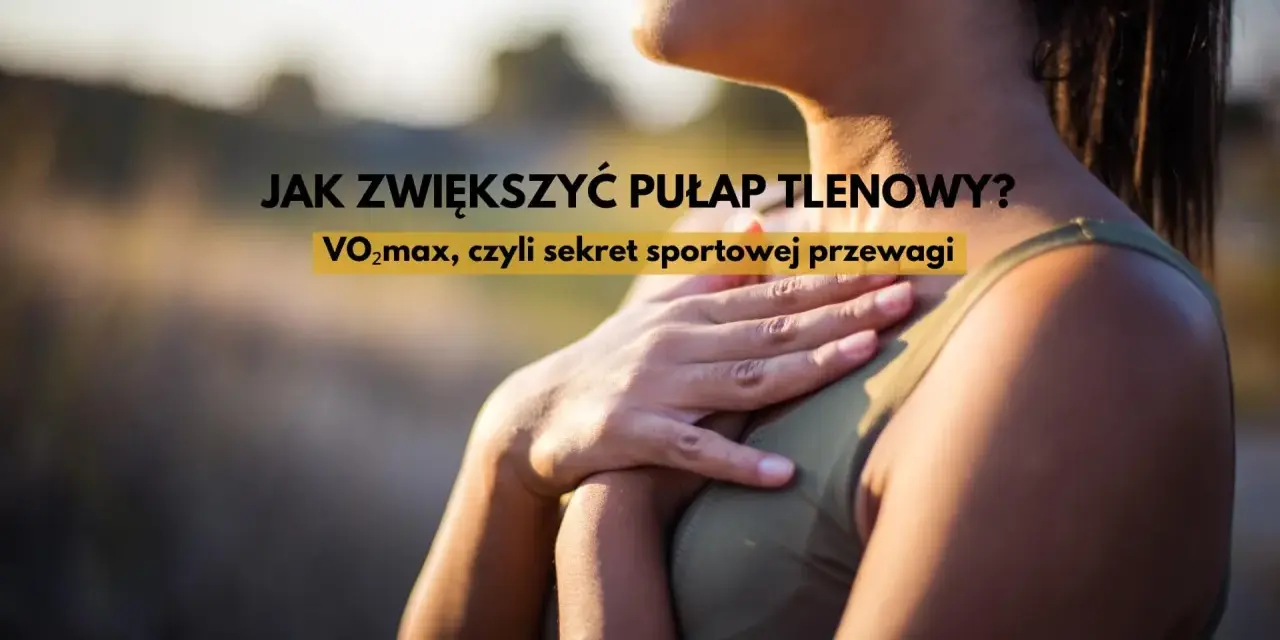Kobieta z dłonią na piersi, tekst: JAK ZWIĘKSZYĆ PUŁAP TLENOWY? VO2max, czyli sekret sportowej przewagi.
