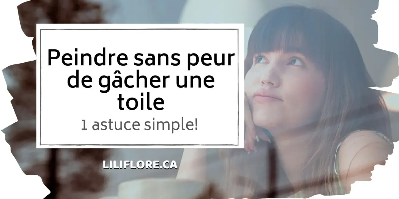 Une jeune femme songeuse, avec le texte "Peindre sans peur de gâcher une toile".