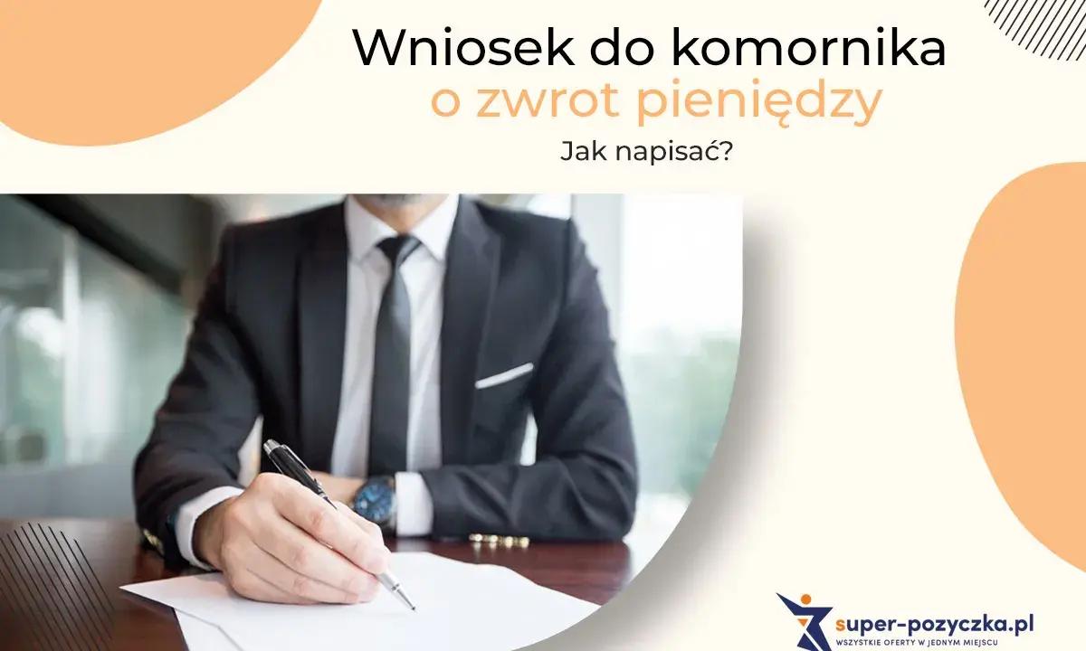 Wniosek do komornika o zwrot pieniędzy – wzór dokumentu. Mężczyzna w garniturze pisze piórem na papierze.