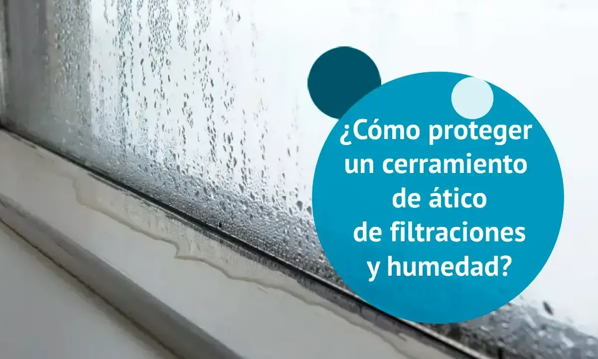 Condensación y agua en un cerramiento de ático. Asegurar la estanqueidad al agua es clave para evitar filtraciones y humedad.