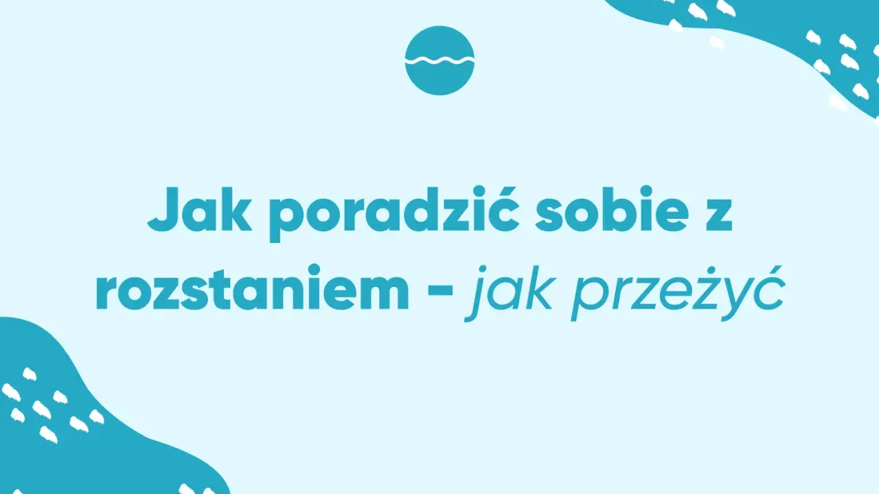 Jak poradzić sobie z rozstaniem – jak przeżyć trudne chwile. Grafika z tekstem i falą.