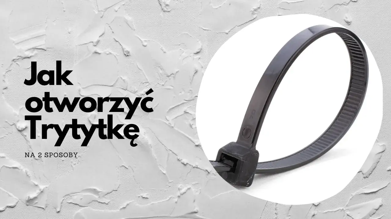 Jak otworzyć trytytkę? Na zdjęciu czarna trytytka w białym okręgu, obok tekst z pytaniem.