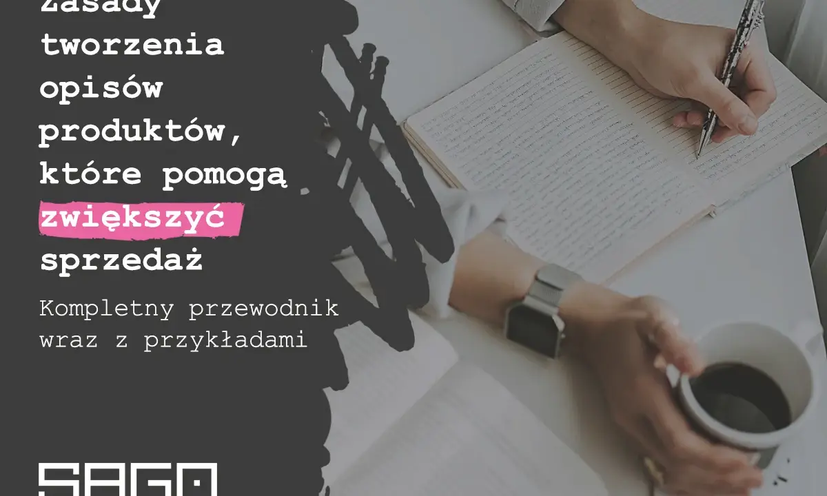 Zasady tworzenia opisów produktów, które pomogą zwiększyć sprzedaż. Kompletny przewodnik wraz z przykładami od SAGO media.