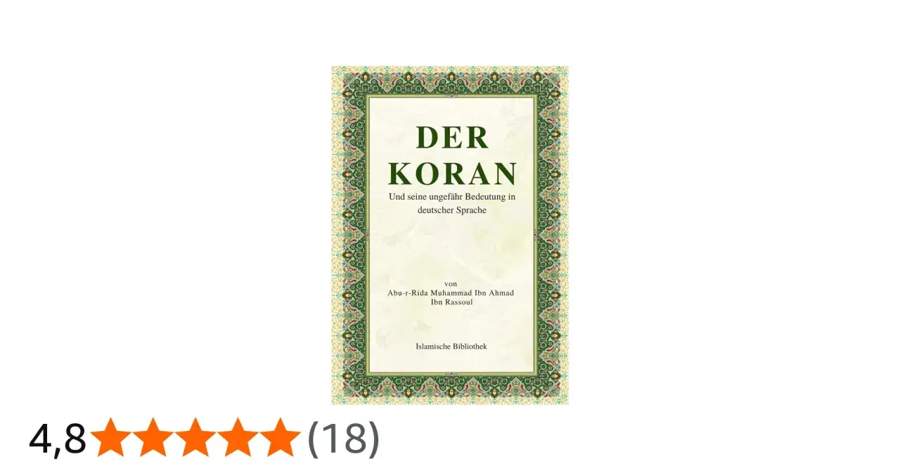 Der Koran, seine Bedeutung in deutscher Sprache, von Abu-r-Rida Muhammad Ibn Ahmad Ibn Rassoul. Bismillah ir rahman ir rahim.