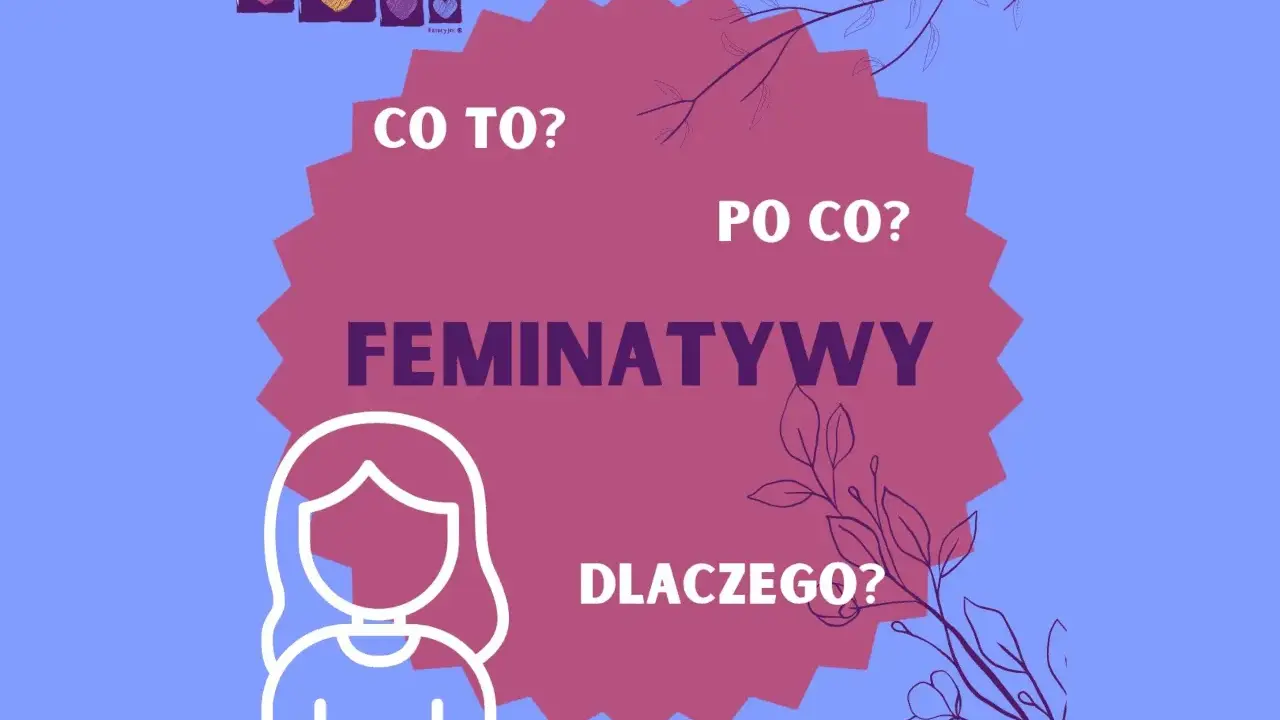 Grafika pyta: "Co to? Po co? Dlaczego?" o feminatywy. Widoczna sylwetka kobiety i serca.