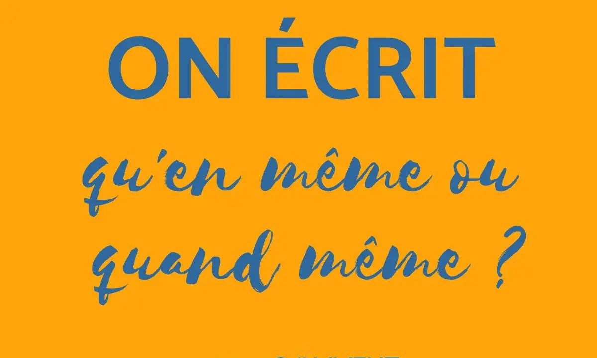 ON ÉCRIT qu'en même ou quand même ? Lequel est le synonyme de quand bien même ?