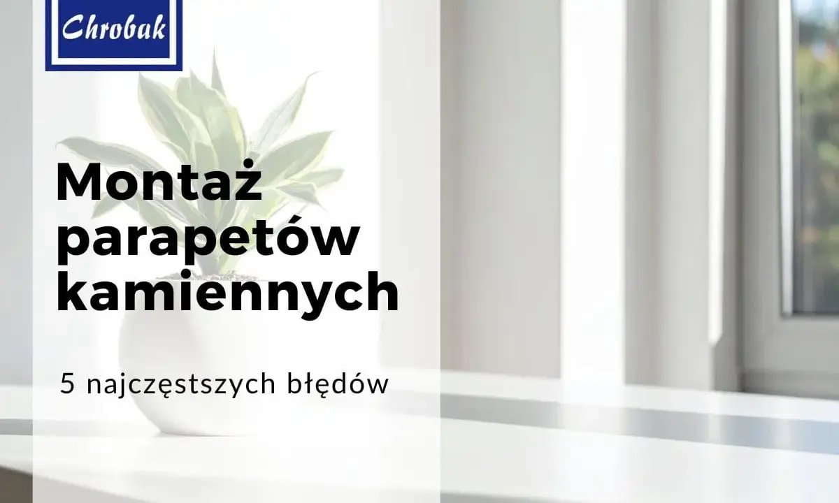 Chrobak: Montaż parapetów kamiennych. Dowiedz się, jak prawidłowo zamontować parapety, unikając błędów. Potrzebny będzie odpowiedni klej do parapetów kamiennych.