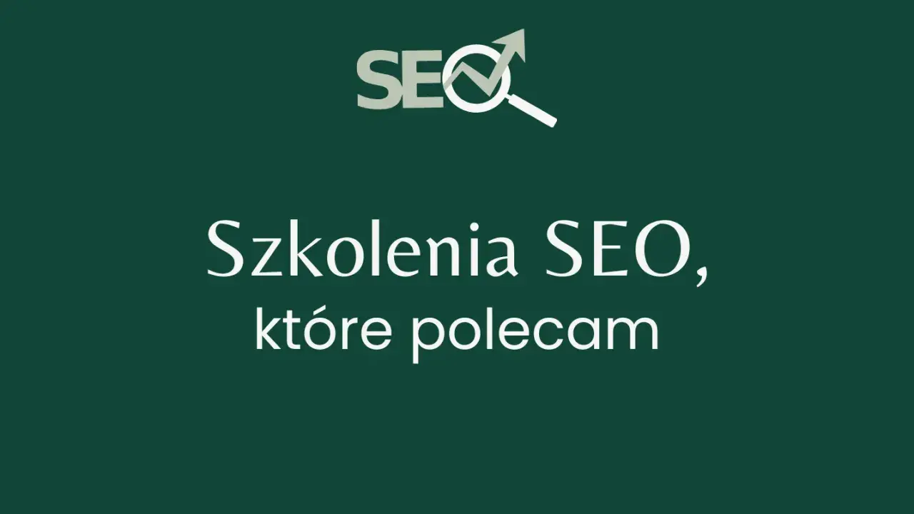 Szkolenia SEO, które polecam. Zdobądź wiedzę o pozycjonowanie stron kurs.