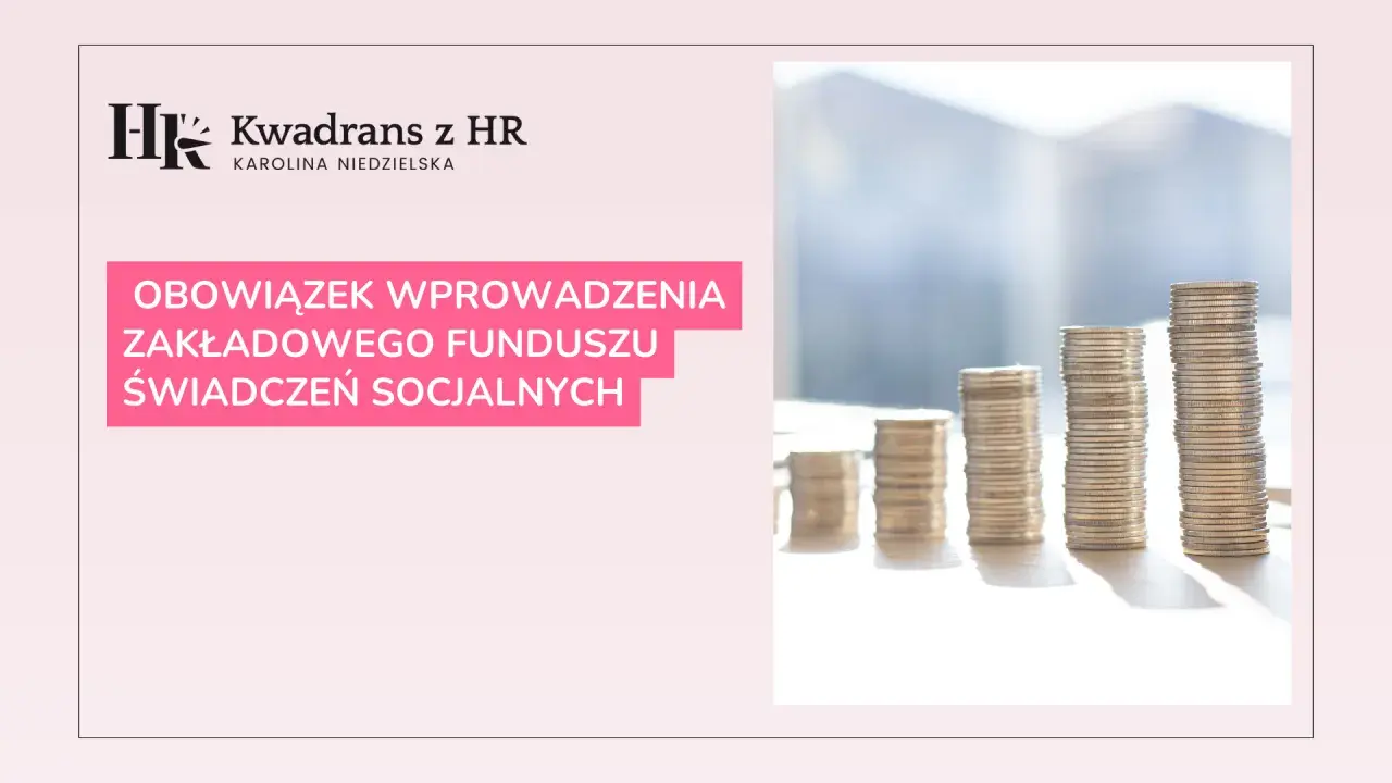 Kwadran z HR: Obowiązek wprowadzenia Zakładowego Funduszu Świadczeń Socjalnych w 2024 roku. Stosy monet symbolizują finanse.