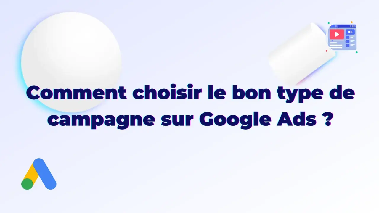 Comment choisir le bon type de campagne sur Google Ads ? Illustration d'une campagne publicitaire.