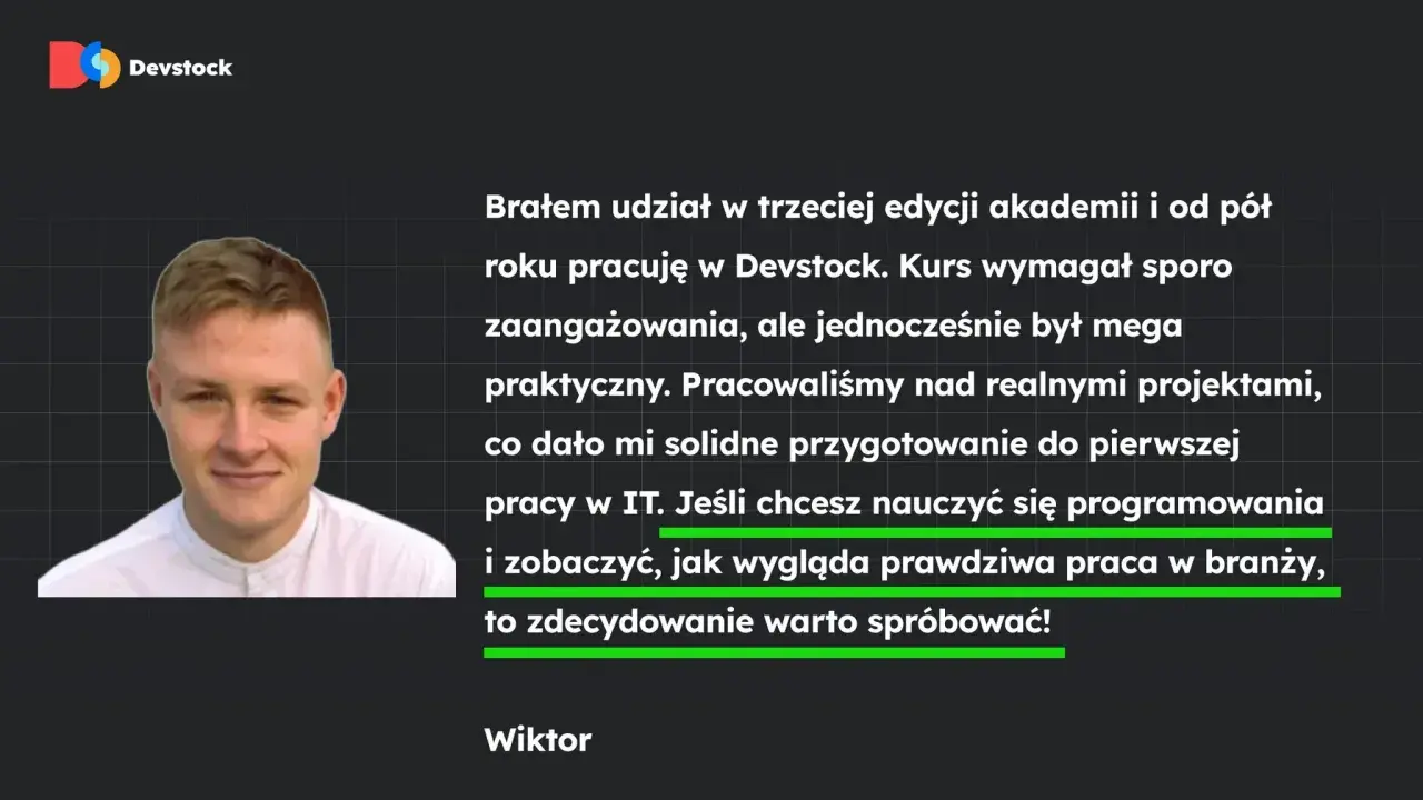 Wiktor o nauce programowania i pracy w IT. Kurs Devstock dał mu solidne podstawy.