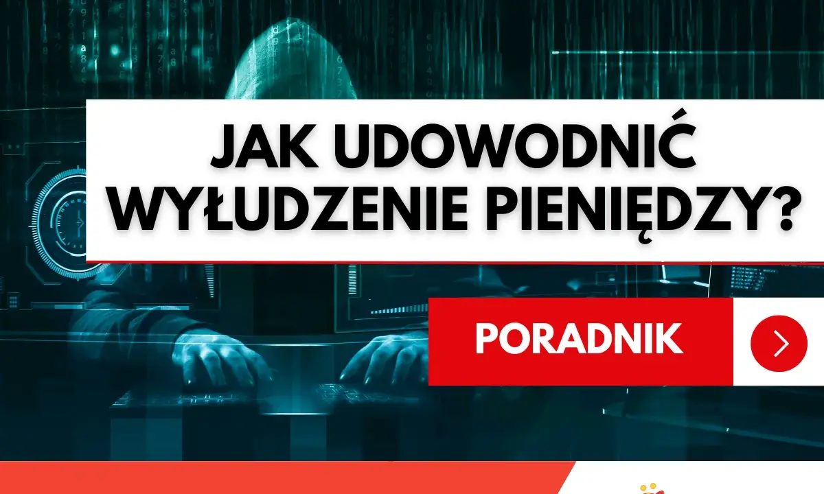 Haker w kapturze pracuje przy komputerze. Tekst "Jak udowodnić wyłudzenie pieniędzy?" i "Poradnik" sugeruje, że to materiał o tym, jak walczyć z oszustwami finansowymi.
