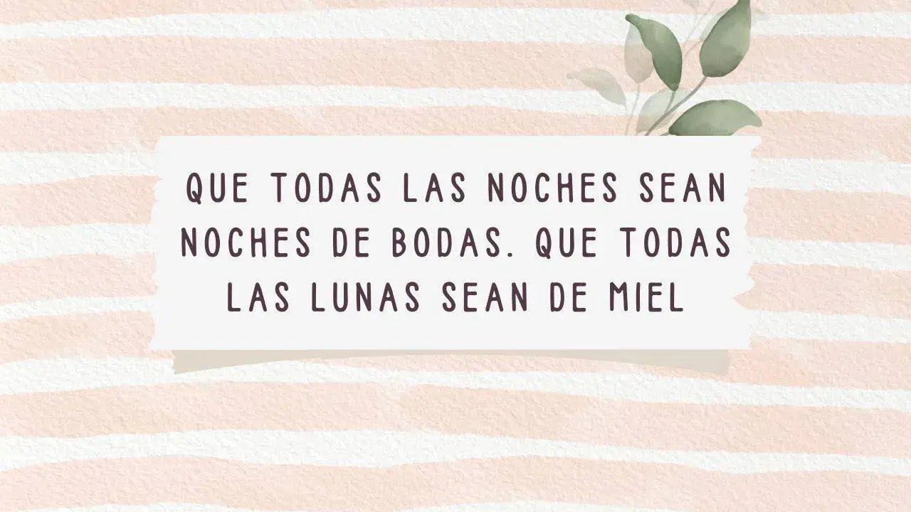 Frases originales para felicitar una boda: "Que todas las noches sean noches de bodas. Que todas las lunas sean de miel.