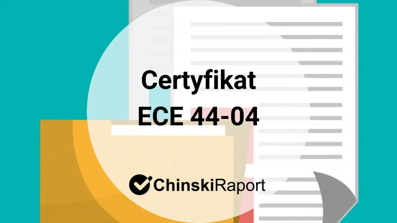 Certyfikat ECE 44-04 z logo ChinskiRaport. Dokument potwierdzający zgodność z normami bezpieczeństwa.