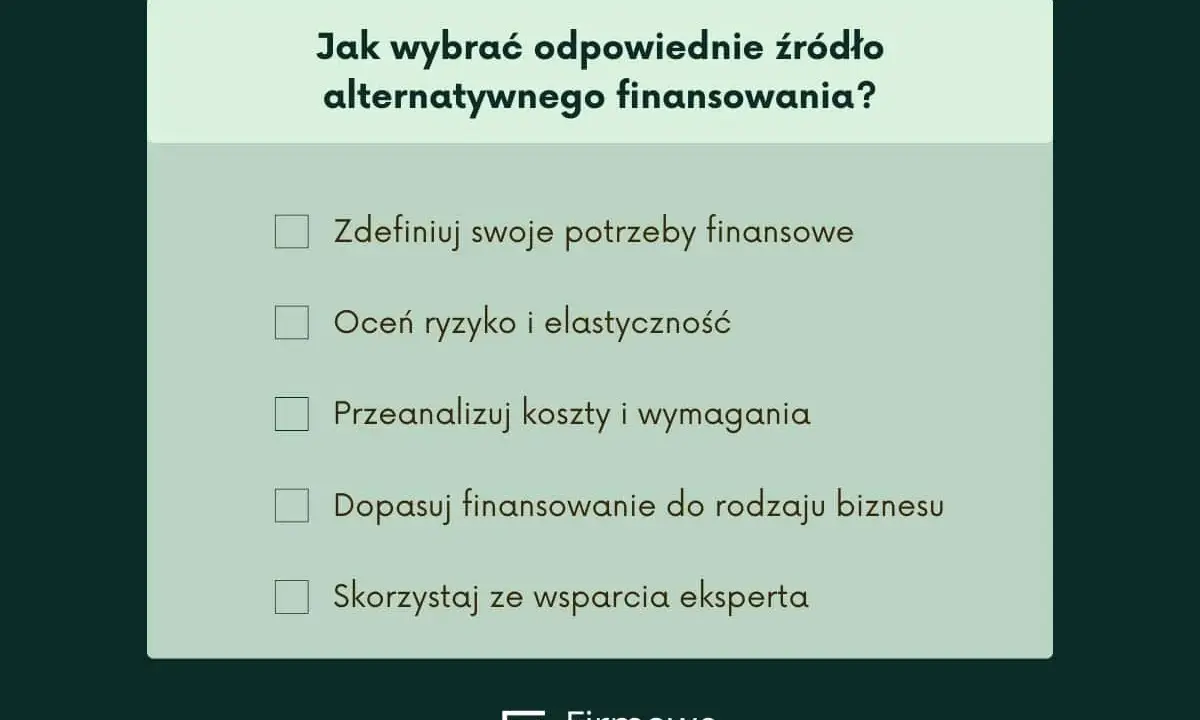Jak wybrać finansowanie dla firmy? Lista kroków: zdefiniuj potrzeby, oceń ryzyko, przeanalizuj koszty, dopasuj do biznesu, skorzystaj ze wsparcia.