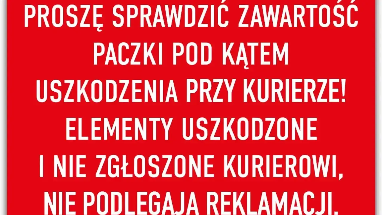 Uwaga! Sprawdź paczkę pod kątem uszkodzeń. Niekompletne zamówienie lub uszkodzone elementy, nie zgłoszone kurierowi, nie podlegają reklamacji.