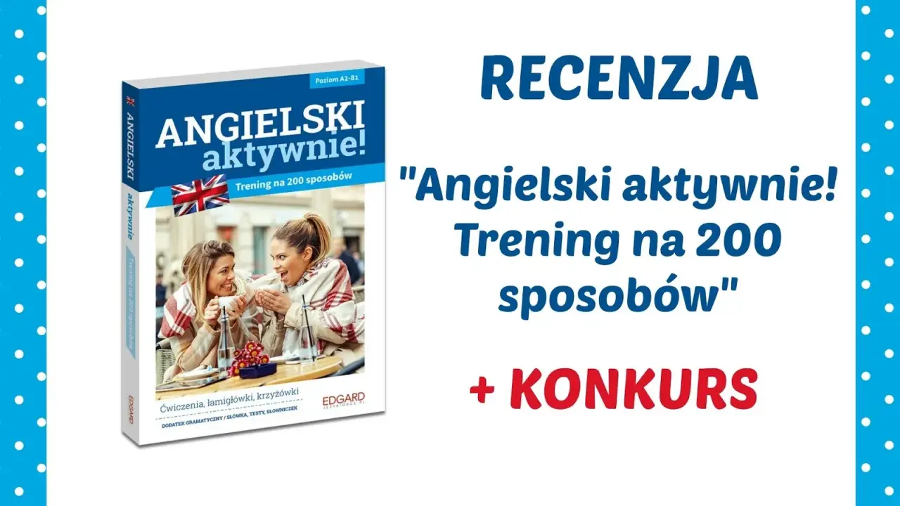 Recenzja książki "Angielski aktywnie! Trening na 200 sposobów" dla poziomu A2-B1. Idealna do nauki angielskiego, zawiera ćwiczenia, łamigłówki i testy.