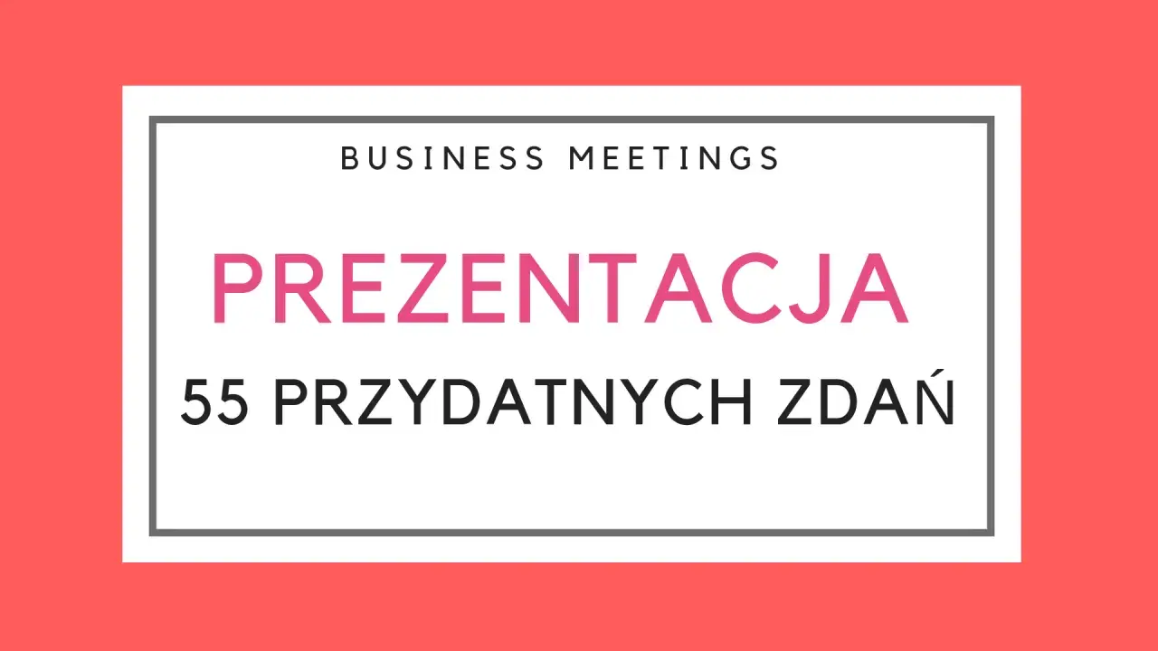 Biznesowe spotkania: prezentacja 55 przydatnych zdań po angielsku.