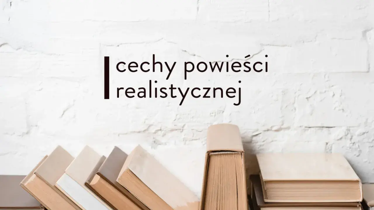 Stos książek na tle białej, ceglanej ściany. Tekst: "cechy powieści realistycznej".
