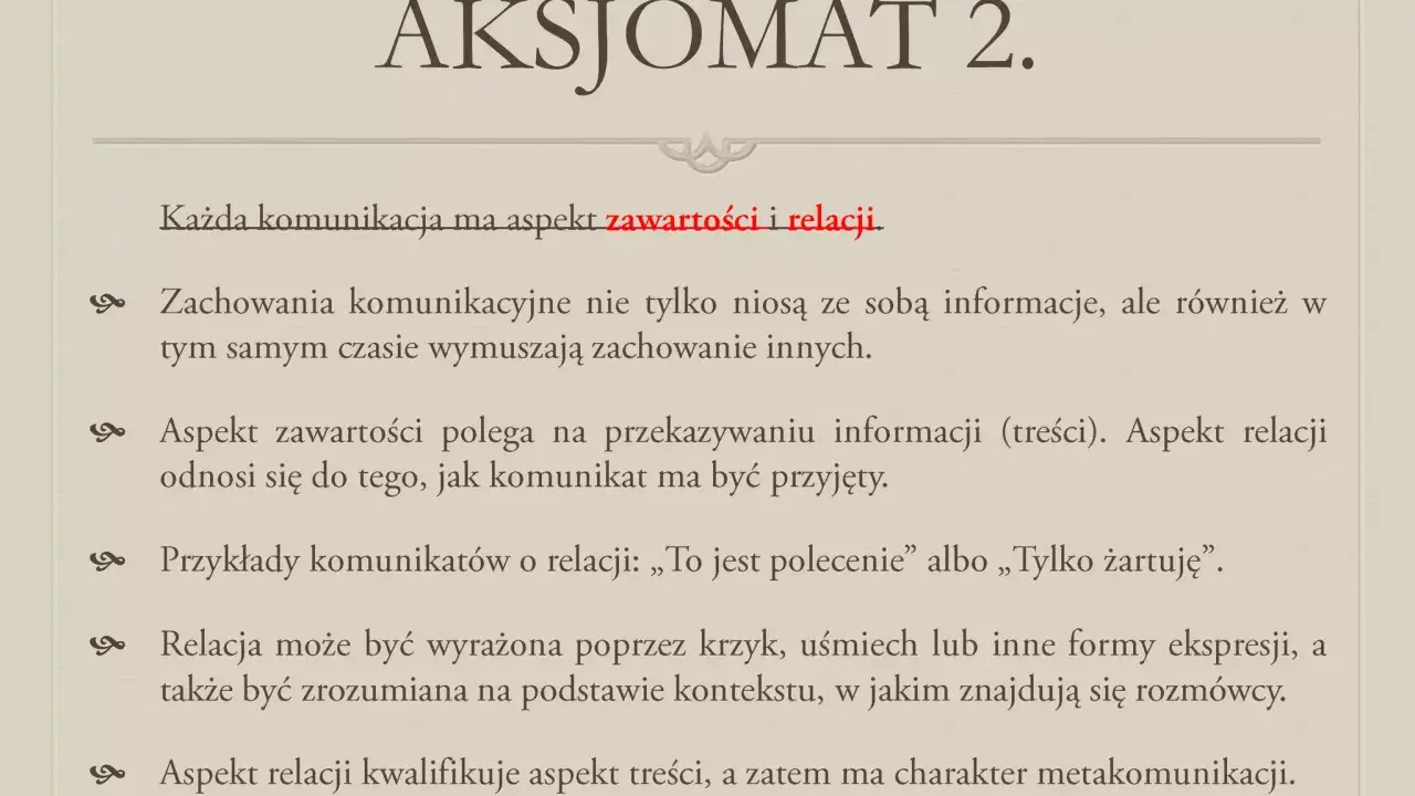 Aksjomat 2: każda komunikacja ma aspekt zawartości i relacji. Wyjaśnienie, jak relacja wpływa na odbiór komunikatu.