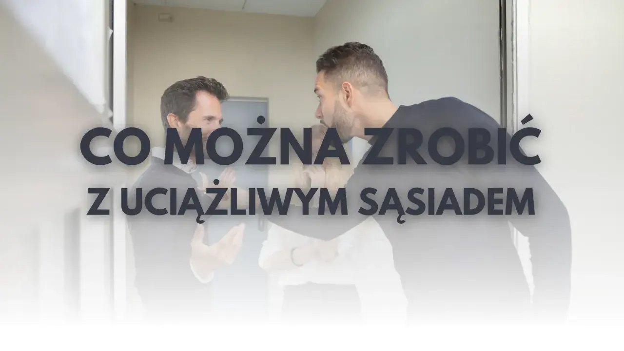 Uciążliwy sąsiad? Odzyskaj spokój legalne metody i wsparcie.