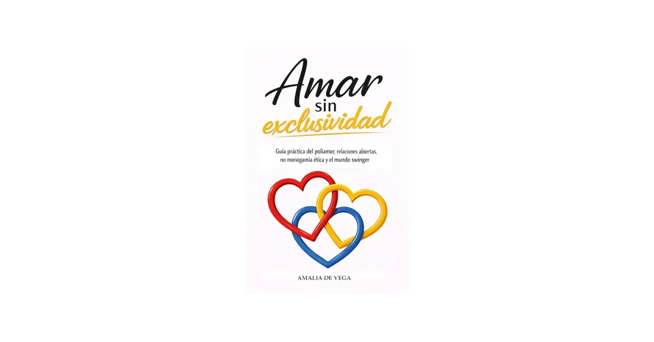 Portada de "Amar sin exclusividad", guía sobre poliamor, relaciones abiertas, no monogamia ética y el mundo swinger. Tres corazones entrelazados.