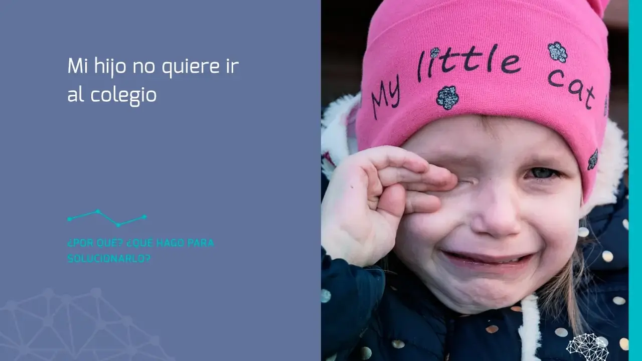 Niña llorando con gorro rosa "My little cat". El texto dice: "Mi hijo no quiere ir al colegio. ¿Por qué? ¿Qué hago para solucionarlo?".