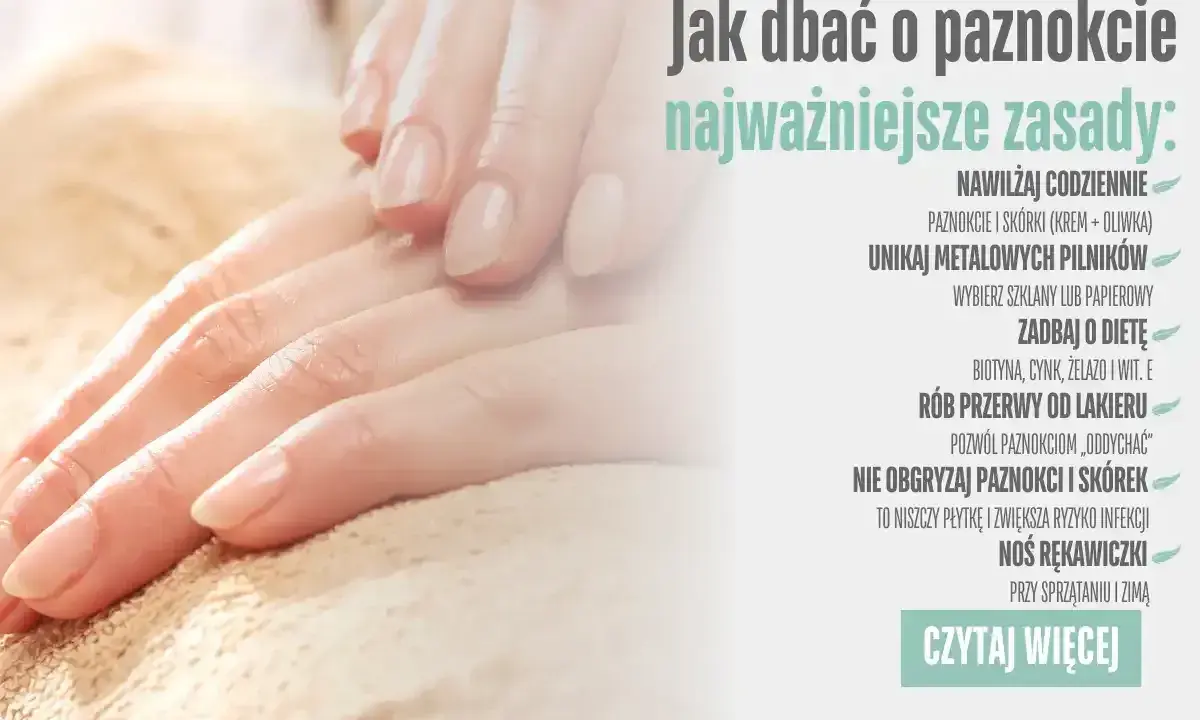 Zadbaj o dłonie i paznokcie: nawilżaj, unikaj metalowych pilników, rób przerwy od lakieru i nie obgryzaj paznokci i skórek.