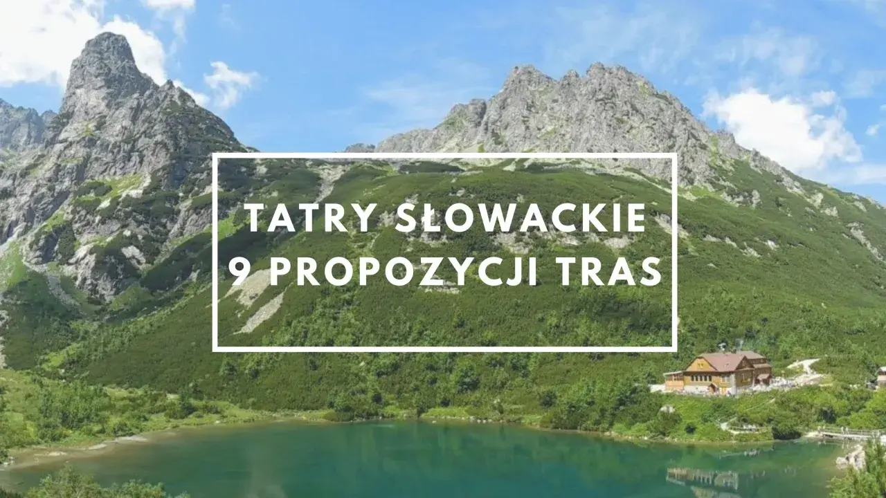 Tatry Słowackie: 9 propozycji tras. Jezioro i góry zachęcają do odkrywania najpiękniejszych szlaków.