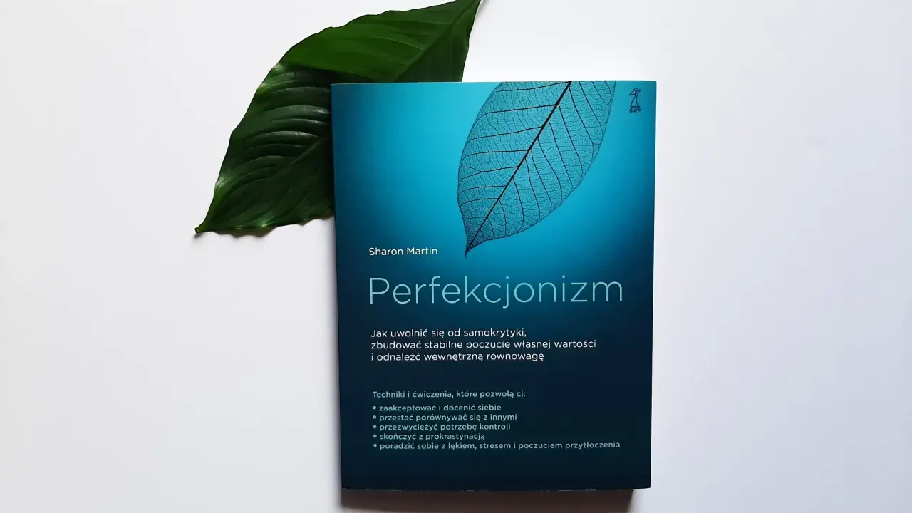 Książka "Perfekcjonizm" Sharon Martin to klucz do nowej psychologii sukcesu. Odkryj, jak uwolnić się od samokrytyki i zbudować wewnętrzną równowagę.