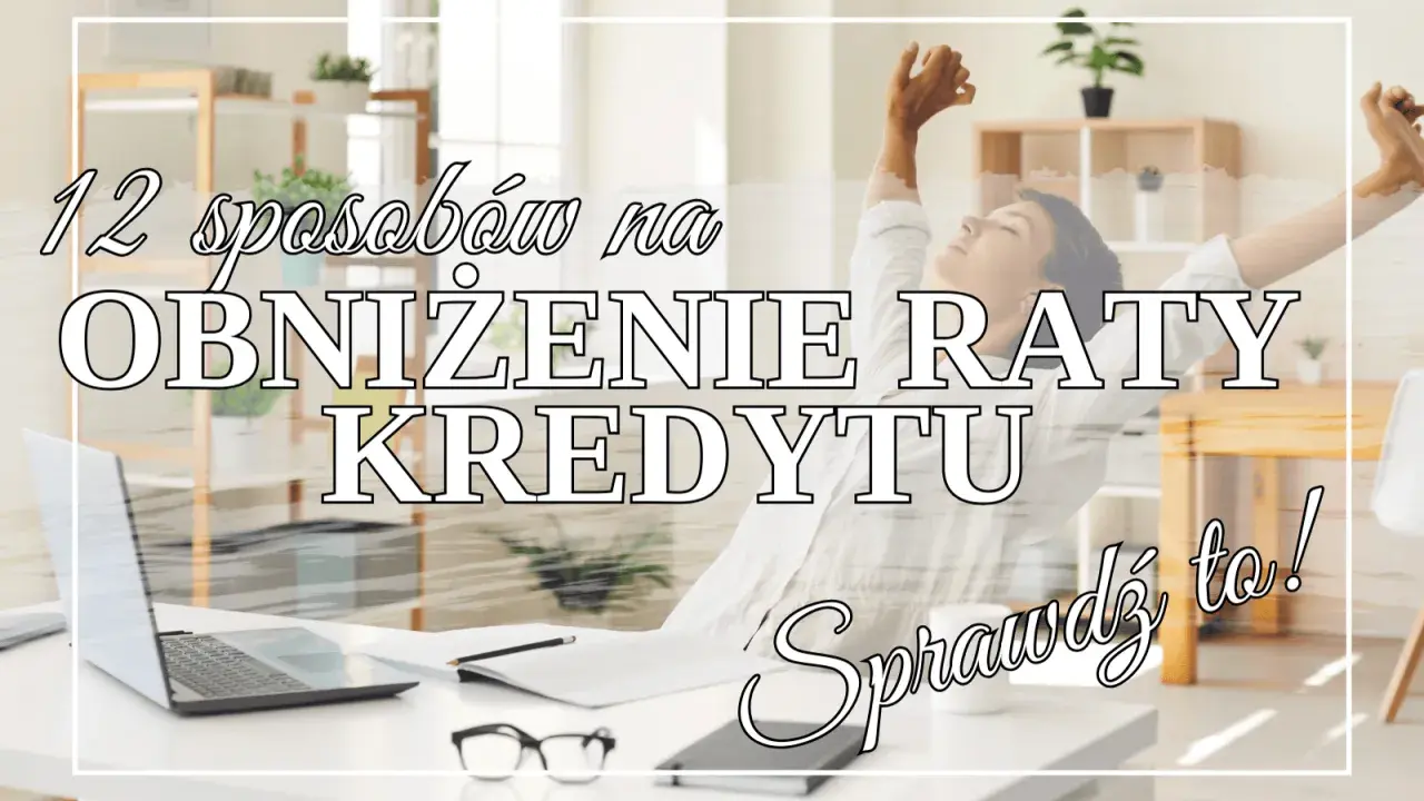12 sposobów na obniżenie raty kredytu. Zrelaksowana osoba cieszy się wolnością finansową. Sprawdź to!