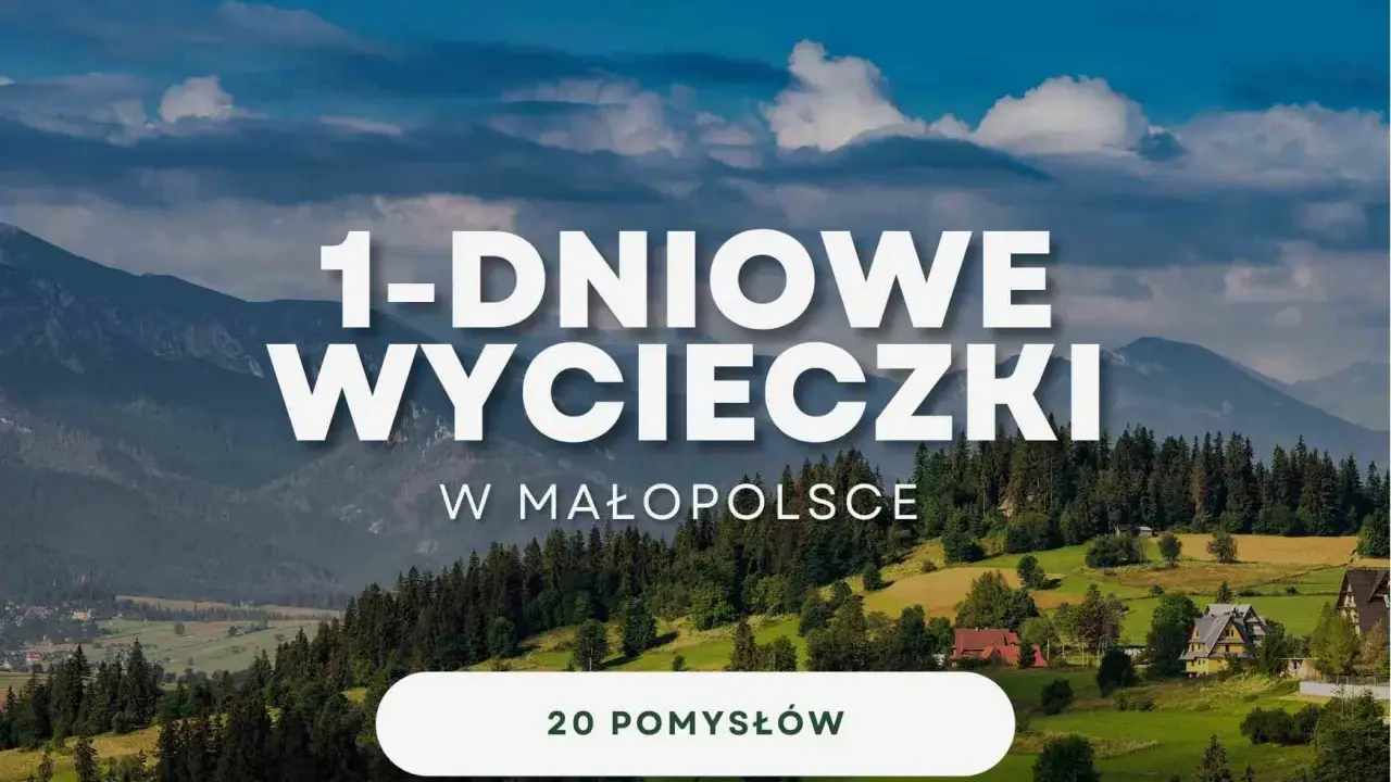 Gdzie na jednodniowy wypad? Małopolska oferuje malownicze krajobrazy i 20 pomysłów na wycieczki.
