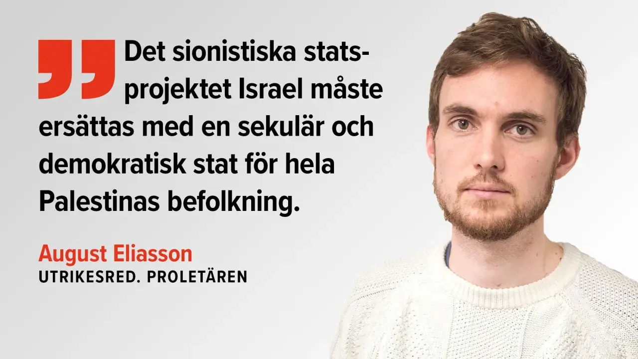 August Eliasson menar att det sionistiska statsprojektet Israel måste ersättas med en sekulär, demokratisk stat för hela Palestinas befolkning.