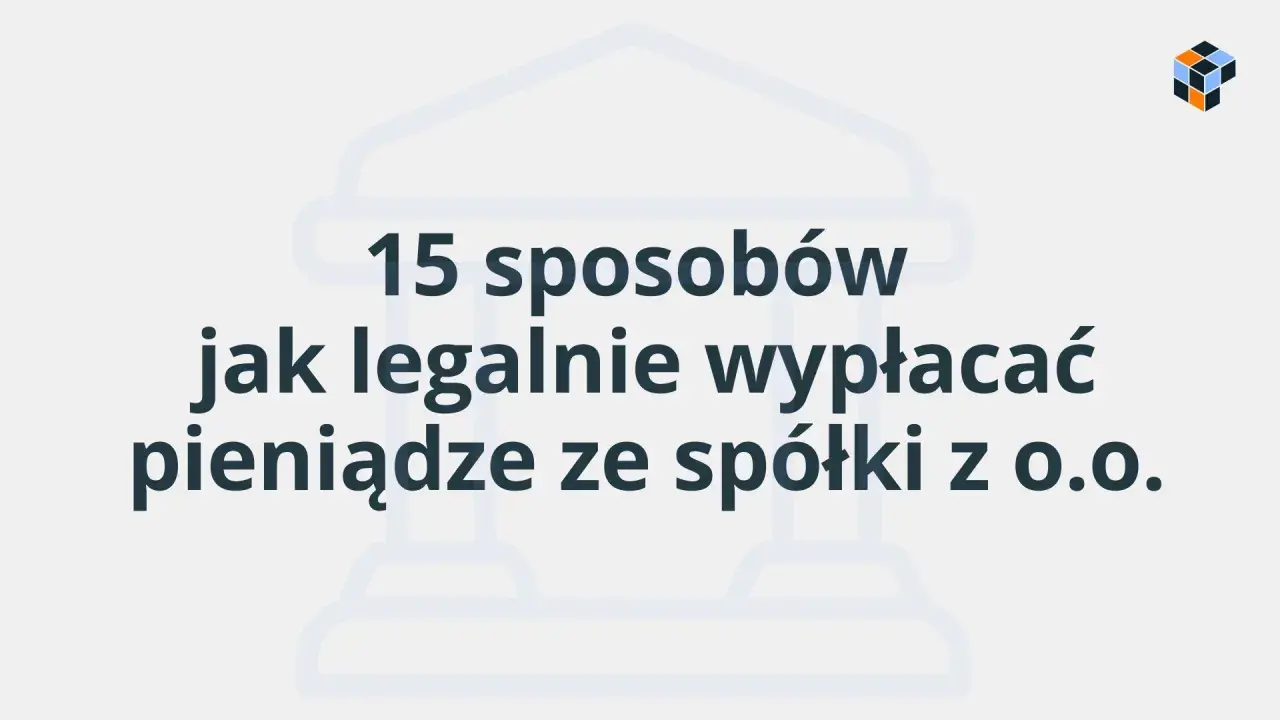 Grafika z tekstem: "15 sposobów jak legalnie wypłacać pieniądze ze spółki z o.o.