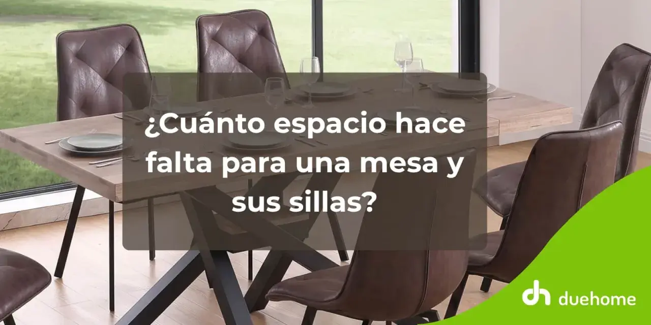 Mesa de comedor con sillas de cuero marrón. ¿Cuánto espacio hace falta para una mesa y sus sillas?