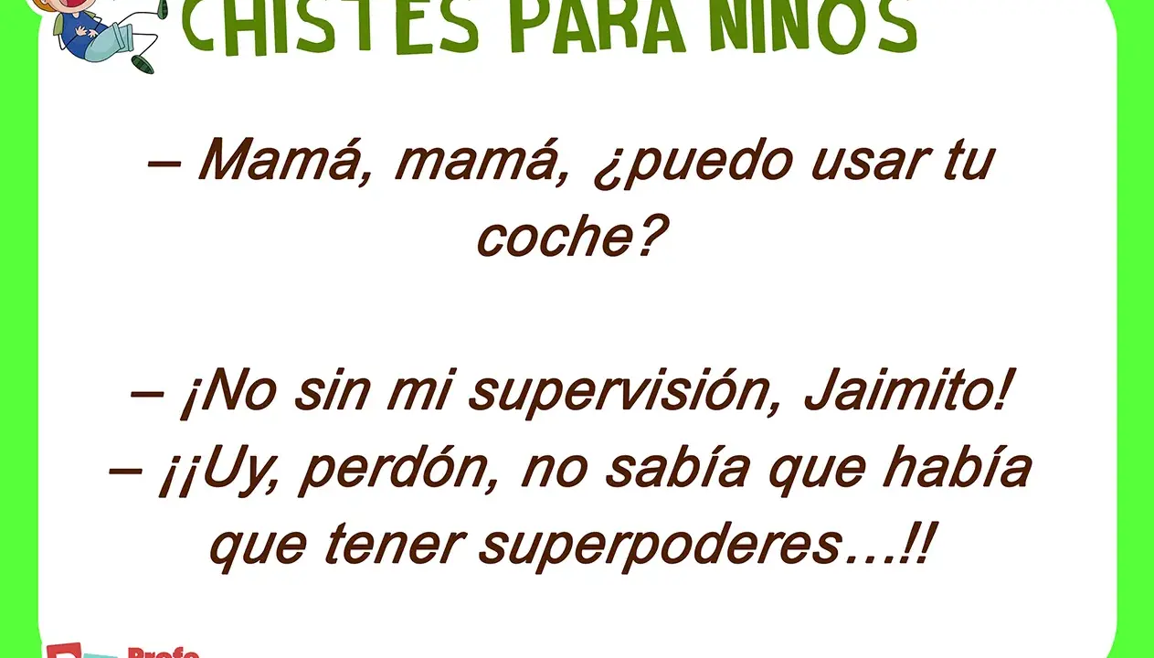 Un niño pide el coche a su mamá, quien le dice que no sin su supervisión. Él responde que no sabía que se necesitaban superpoderes. ¡Chistes para niños!