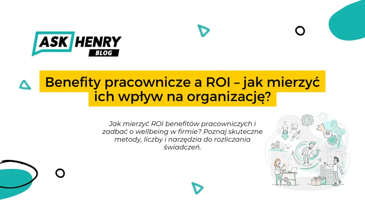 Grafika przedstawia blog Ask Henry, omawiający wpływ benefitów pracowniczych na organizację i ROI.