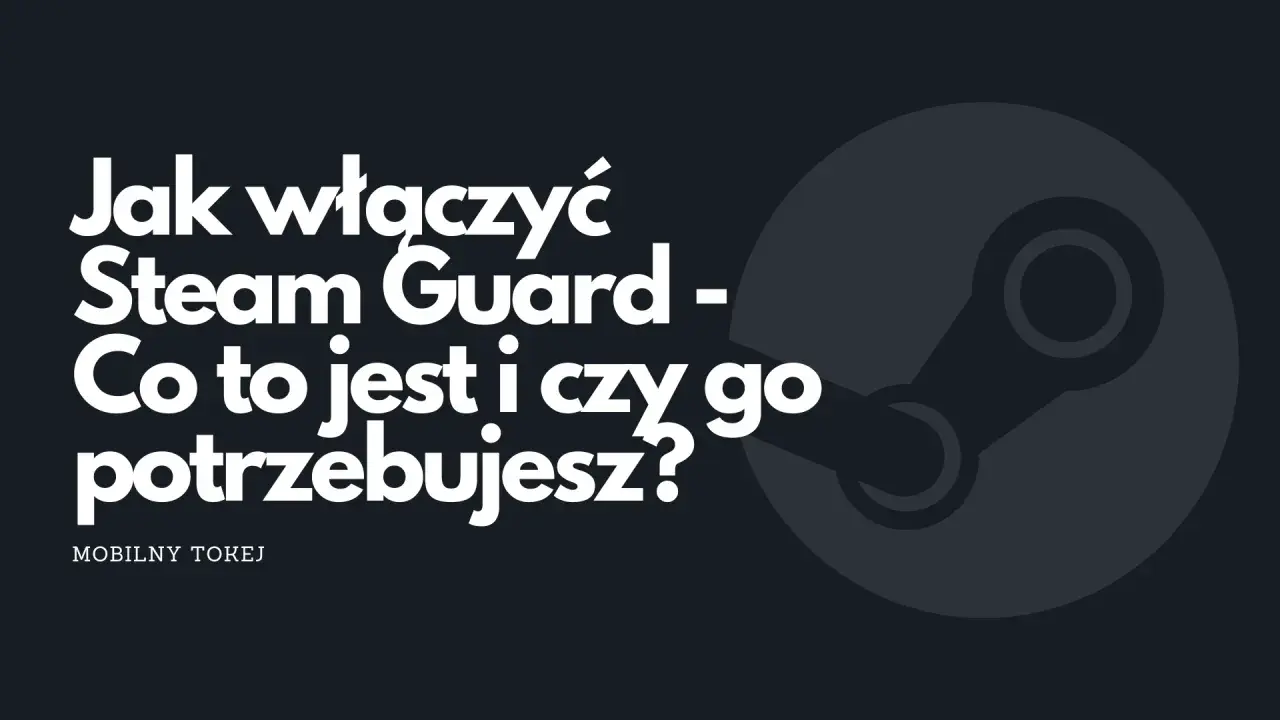 Jak włączyć Steam Guard - co to jest i czy go potrzebujesz? Dowiedz się, jak chronić swoje konto.