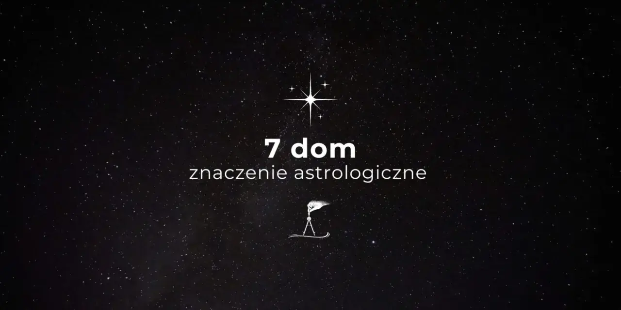 Gwiazdy na nocnym niebie. Tekst: "7 dom, znaczenie astrologiczne". Symbolika 7 domu w astrologii.