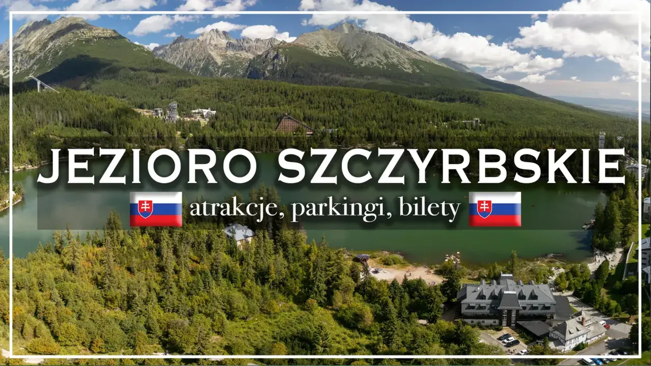 Jezioro Szczyrbskie otoczone lasami i górami, z widocznymi atrakcjami, parkingami i biletami.