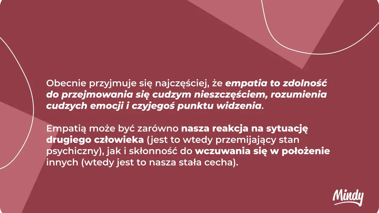Empatia co to? Zdolność do rozumienia cudzych emocji i punktu widzenia, przejmowania się nieszczęściem. Może być reakcją lub stałą cechą.